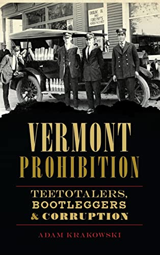 Vermont Prohibition: Teetotalers, Bootleggers & Corruption