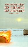 Der Gebrauch des Menschen: Roman - Aleksandar Tisma