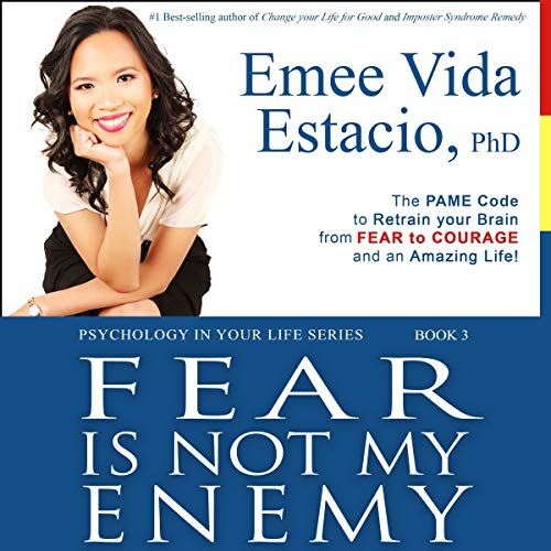 Fear Is Not My Enemy: The PAME Code to Retrain Your Brain from Fear to Courage and an Amazing Life! by Emee Vida Estacio episode artwork