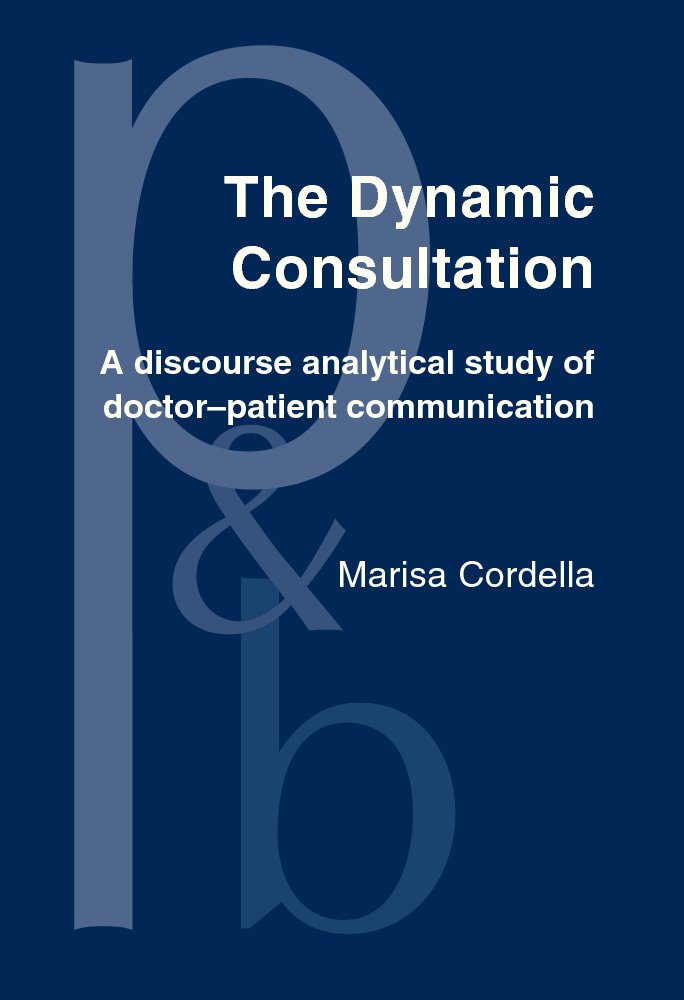 Buy The Dynamic Consultation: A Discourse Analytical Study Of Doctor-patient Communication (Pragmatics & Beyond New Series, 128) — BookShops.in