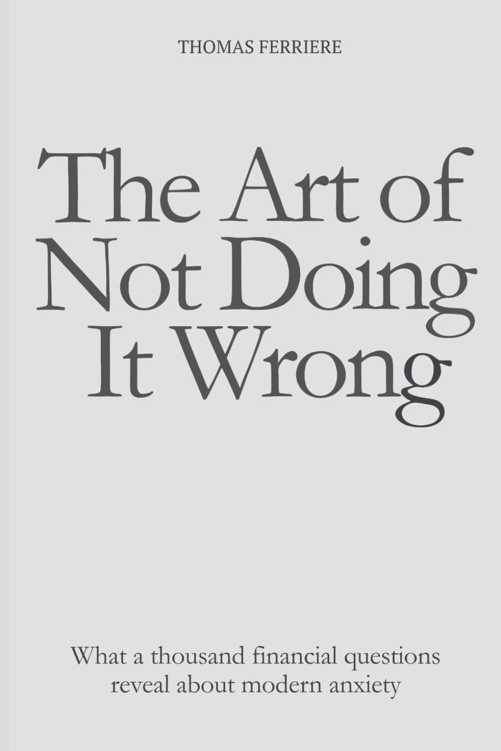 The Art of Not Doing It Wrong: What a thousand financial questions reveal about modern anxiety