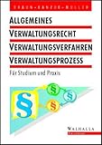 Allgemeines Verwaltungsrecht, Verwaltungsverfahren und Verwaltungsprozess. Für Studium und Praxis