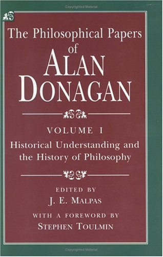 The Philosophical Papers of Alan Donagan, Volume 1: Historical Understanding and the History of Philosophy