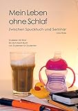  Mein Leben ohne Schlaf: Zwischen Spucktuch und Seminar