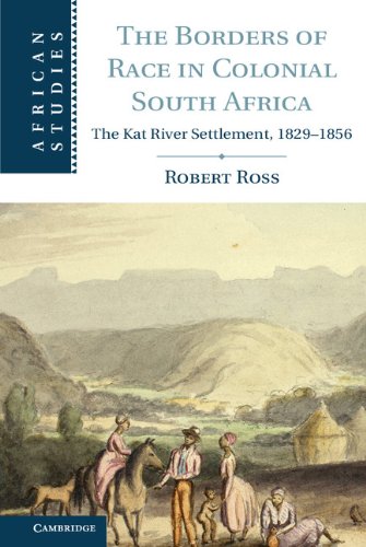 The Borders of Race in Colonial South Africa: The Kat River Settlement, 1829–1856 (African Studies Book 128)
