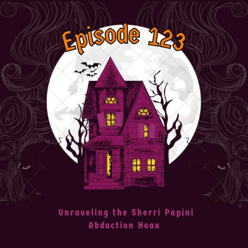 Episode 123: Unraveling the Sherri Papini Abduction Hoax