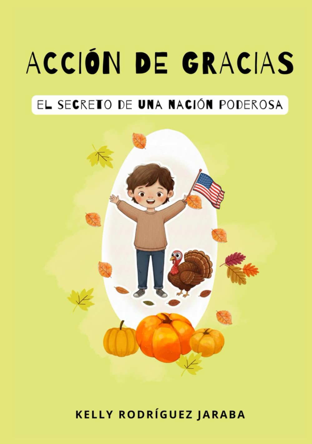 ACCIÓN DE GRACIAS ¡El secreto de una nación poderosa!: Edición ilustrada para niños