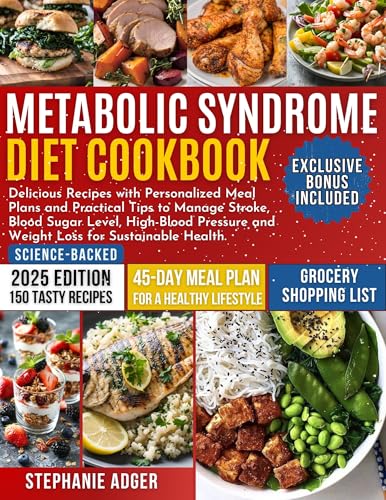 Metabolic Syndrome Diet Cookbook: Delicious Recipes with Personalized Meal Plans and Practical Tips to Manage Stroke, Blood Sugar Level, High-Blood Pressure and Weight Loss for Sustainable Health.