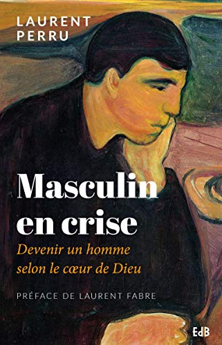 Télécharger Masculin en crise : Devenir un homme selon le coeur de Dieu Francais PDF