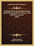 A Narrative Of An Extraordinary Escape Out Of The Hands Of The Indians, In The Gulf Of St. Lawrence (1905)
