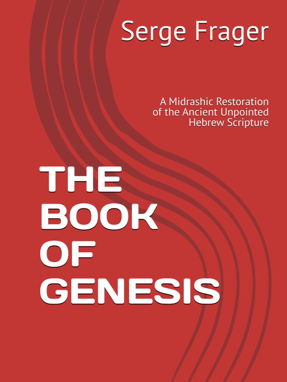 THE BOOK OF GENESIS: A Midrashic Restoration of the Ancient Unpointed Hebrew Scripture