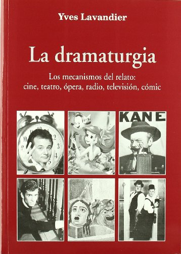 La dramaturgia: los mecanismos del relato: cine, teatro, ópera, radio, televisión, cómic (Letras La dramaturgia: los mecanismos del relato: cine, teatro, ópera, radio, televisión, cómic (Letras
