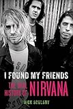 I Found My Friends: The Oral History of Nirvana