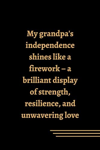 My Grandpa's Independence A Brilliant Firework Display of Strength, Resilience, and Unwavering Love Independence Day Notebook for Grandpa - 100