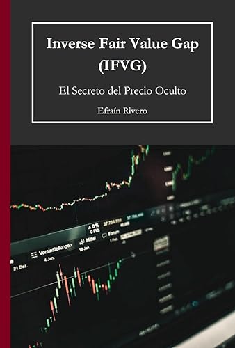 Inverse Fair Value Gap (IFVG) El Secreto del Precio Oculto (El Arte del Trading Institucional Dominando el Smart Money Trading) (Spanish Edition)