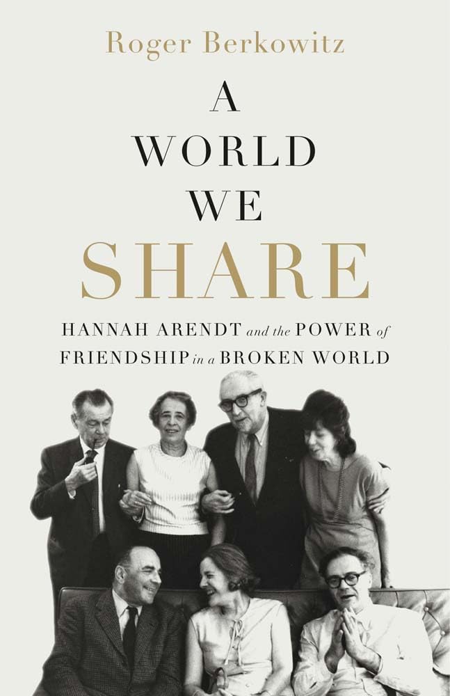A World We Share: Hannah Arendt and the Power of Friendship in a Broken World