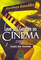 Leve Seu Gerente Ao Cinema. Filmes Que Ensinam 8573035153 Book Cover
