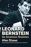 Leonard Bernstein: An American Musician (Jewish Lives)