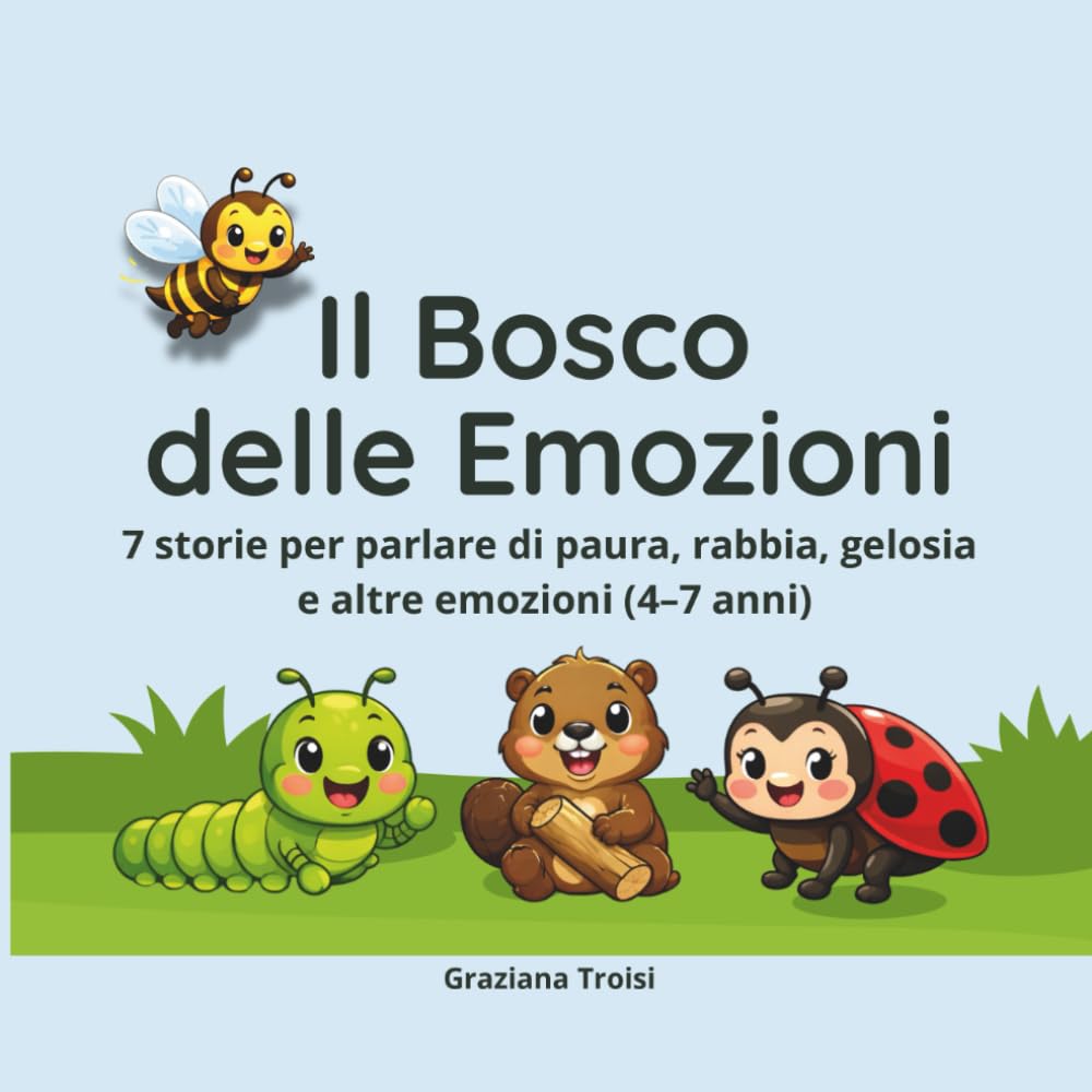 Il Bosco delle Emozioni: 7 storie per parlare di paura, rabbia, gelosia ed altre emozioni (4-7 anni)