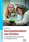 Vom Experimentieren zum Forschen: 25 Jugend forscht-Musterprojekte im Fachgebiet Chemie