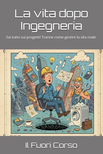La vita dopo Ingegneria: Sai tutto sui progetti! Tranne come gestire la vita reale.