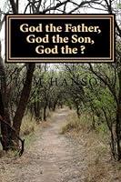 God the Father, God the Son, God the ? 1490501819 Book Cover