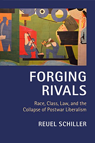 Forging Rivals: Race, Class, Law, and the Collapse of Postwar Liberalism (Cambridge Historical Studies in American Law and Society)      Illustrated Edition, Kindle Edition