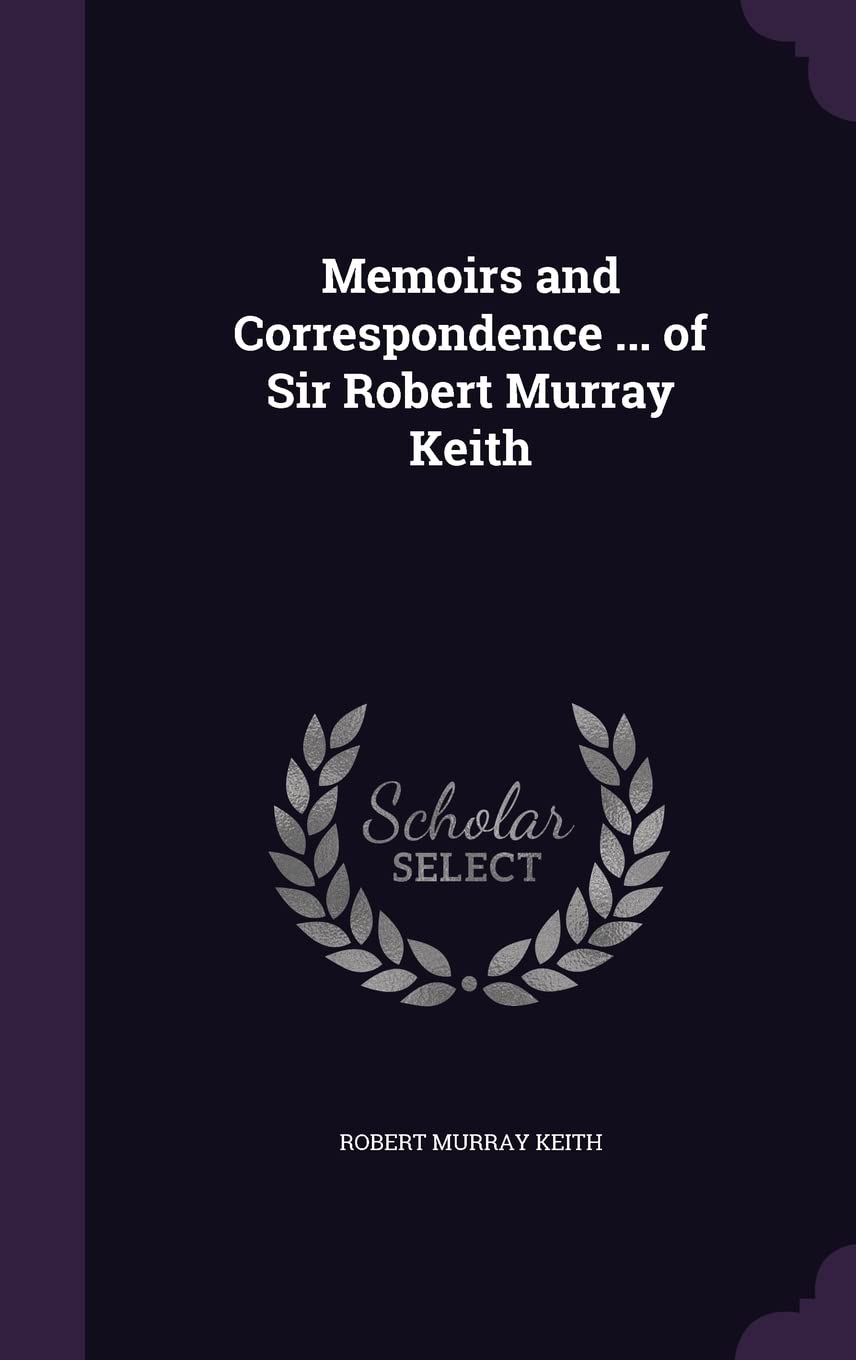 Memoirs and Correspondence ... of Sir Robert Murray Keith