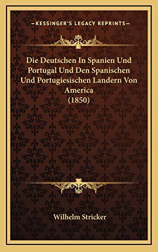 Die Deutschen In Spanien Und Portugal Und Den Spanischen Und Portugiesischen Landern Von America (1850) (German Edition)