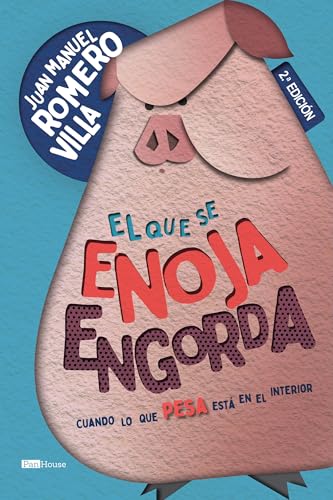 El que se enoja engorda : Cuando lo que pesa está en el interior