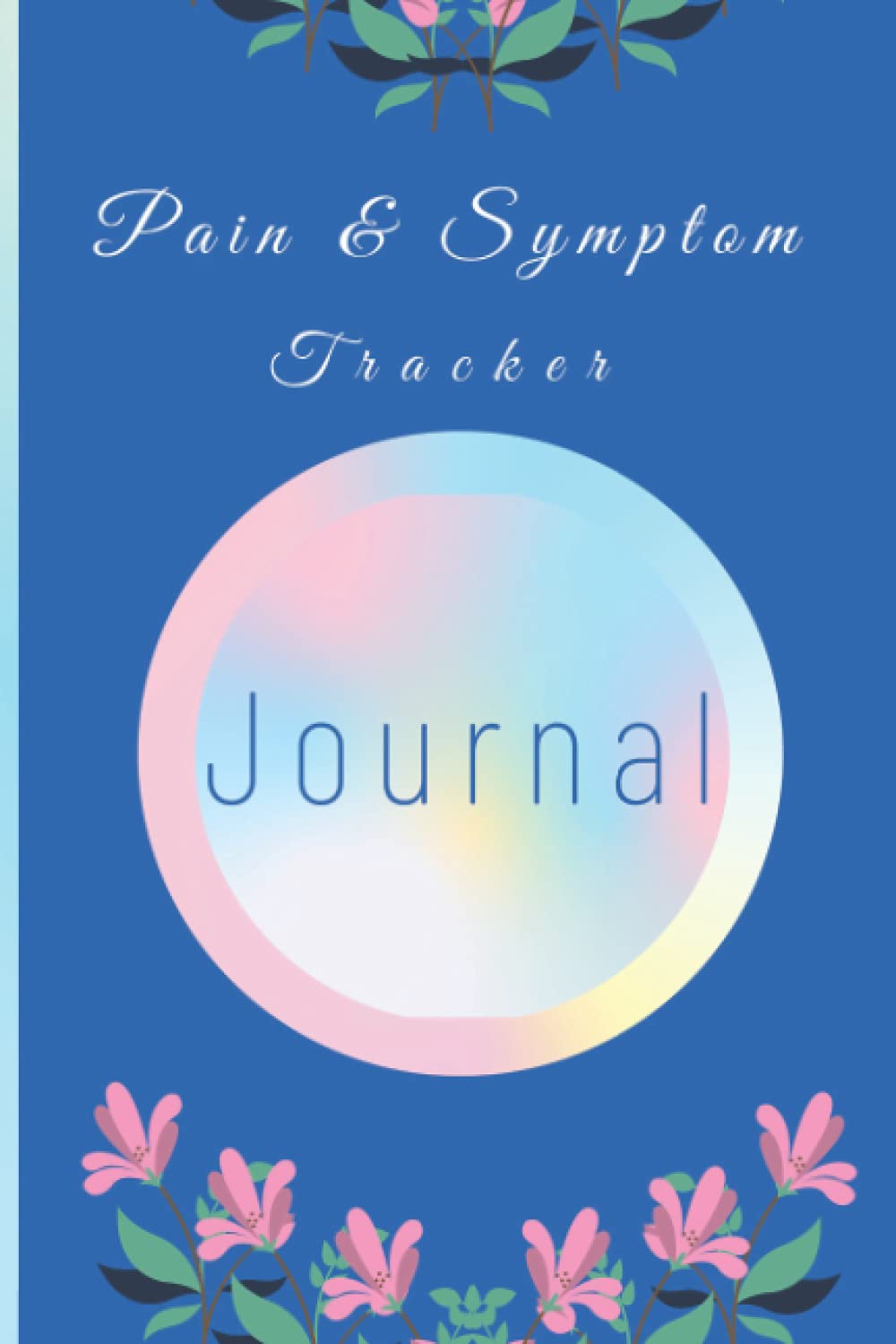 Pain And Symptom Tracker Journal: Pain And Symptom Record Notebook | 6" x 9" (inches) | 100 pages |