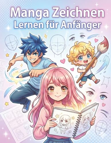 Manga Zeichnen Lernen Für Anfänger: Perfektes Geschenk für Manga-Fans – kreative Übungen, Charakterdesigns und klare Zeichenmethoden