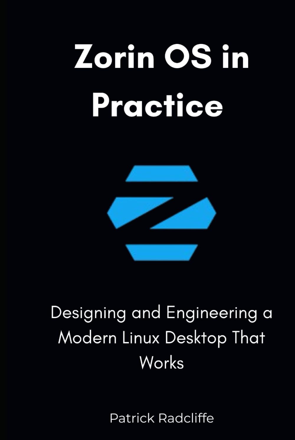 Zorin OS in Practice: Designing and Engineering a Modern Linux Desktop That Works
