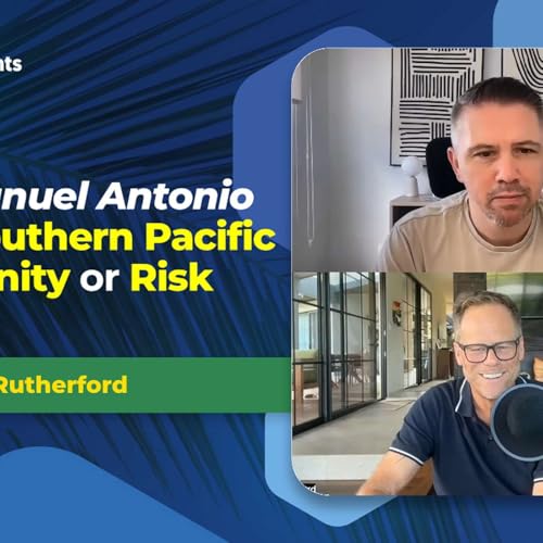 EP-291 From Manuel Antonio to the Southern Pacific - Opportunity or Risk with Ben Rutherford
