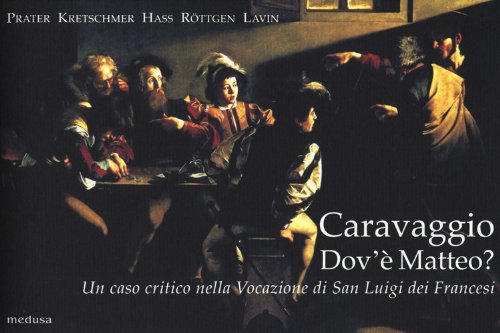 Caravaggio. Dov'è Matteo? Un caso critico nella Vocazione di San Luigi
