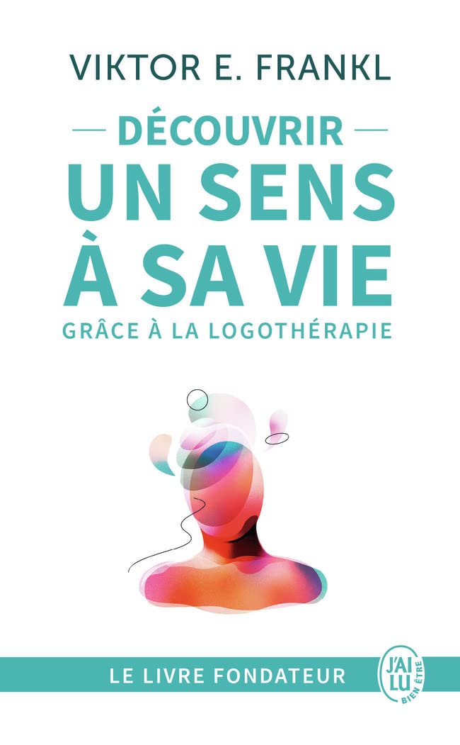 Découvrir un sens à sa vie grâce à la logothérapie: Le témoignage et les leçons de vie d'un grand homme (Développement personnel)