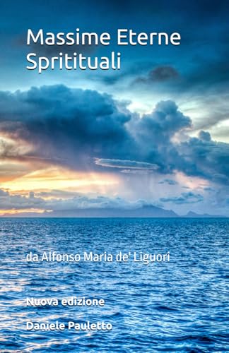  Massime Eterne Spritituali: da Alfonso Maria de\' Liguori