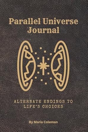 Parallel Universe Journal: Alternate Endings to Life’s Choices: Creative journaling book for self-reflection and Personal growth, What if scenarios and Daily prompts for imagining parallel realities