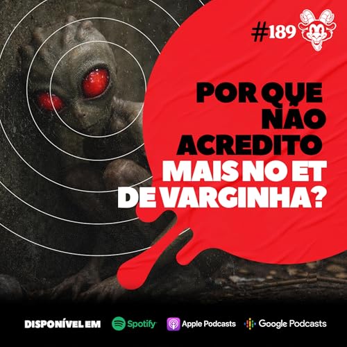 #189 POR QUE N&Atilde;O ACREDITO MAIS NO ET DE VARGINHA?