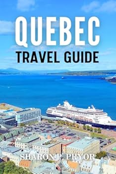 Paperback QUEBEC TRAVEL GUIDE 2024: Where French Flair Meets Untamed Nature Book