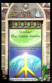 Paperback Under The Same Moon : My Life with Frank Zappa, Steve Vai, Bob Harris and a Community of Other Artistic Souls Book