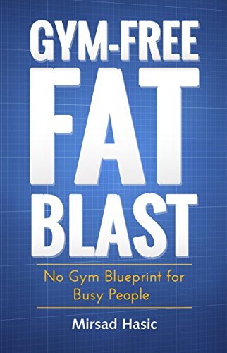 Gym-Free Fat Blast - No Gym Blueprint for Busy People