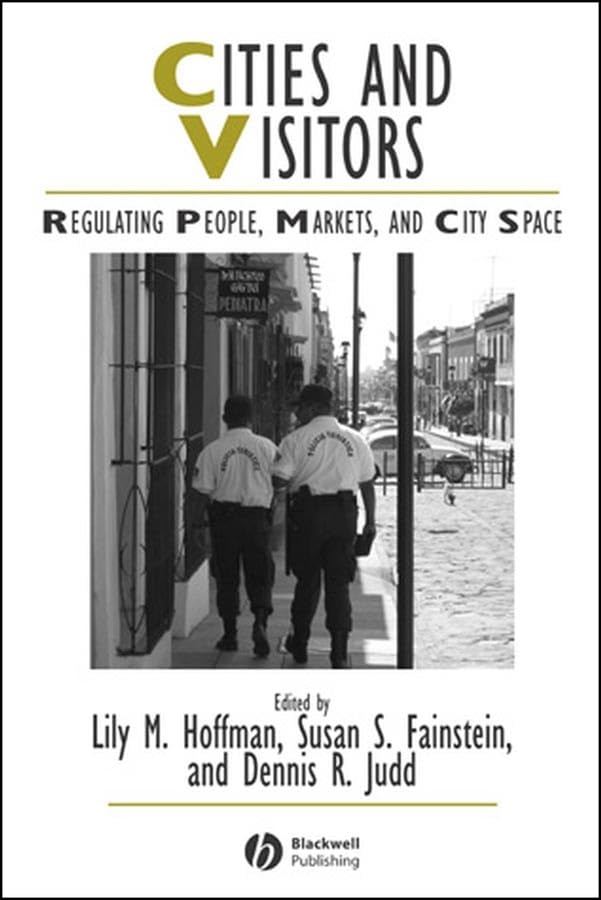 Cities and Visitors: Regulating People, Markets, and City Space (IJURR Studies in Urban and Social Change Book Series 3)