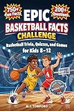 Epic Basketball Facts Challenge: Basketball Trivia, Quizzes, and Games for Kids 8-12 (Epic Brain Challenge: Sports)