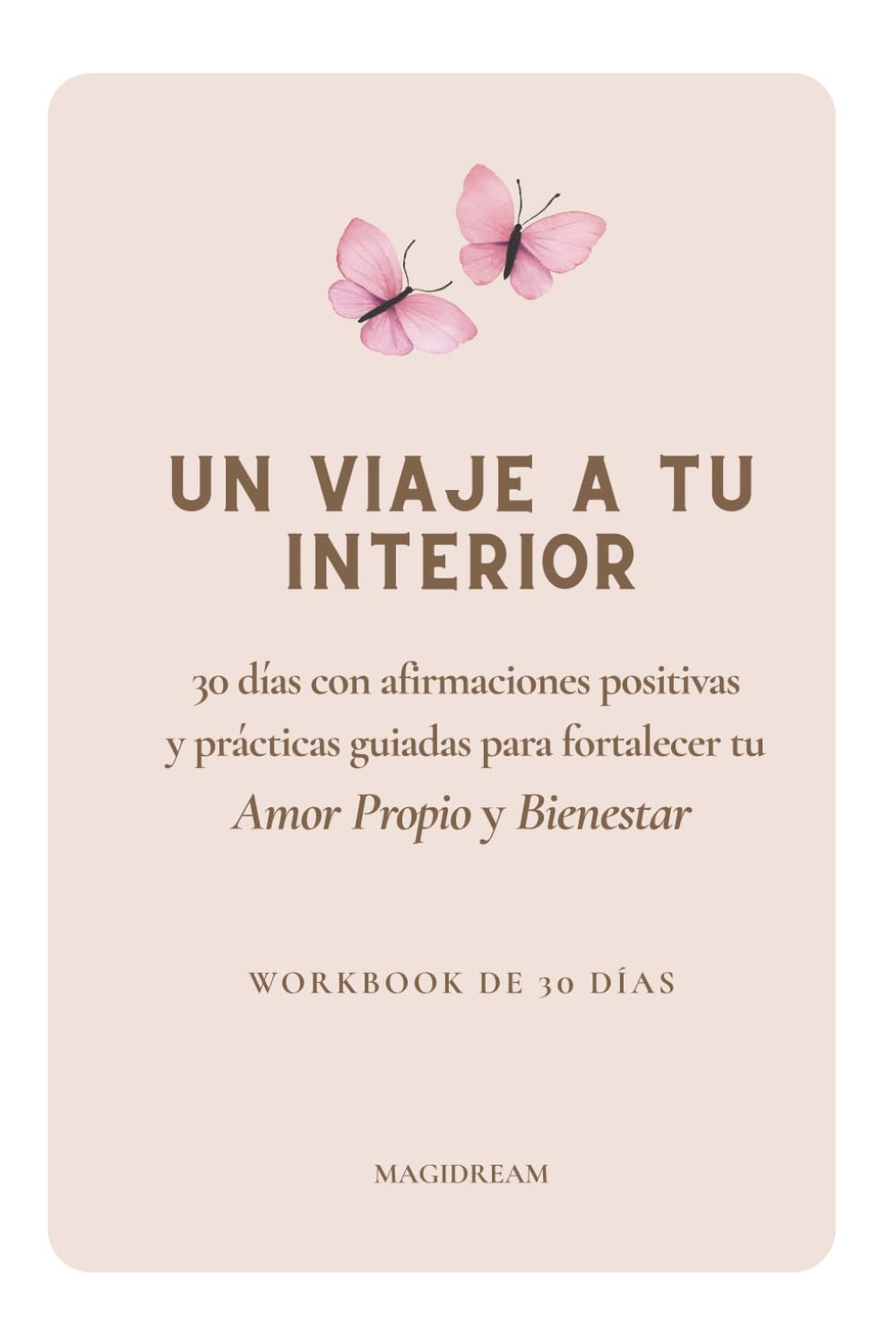 Un viaje a tu interior: Workbook de 30 días con afirmaciones positivas y prácticas guiadas para fortalecer tu amor propio y bienestar