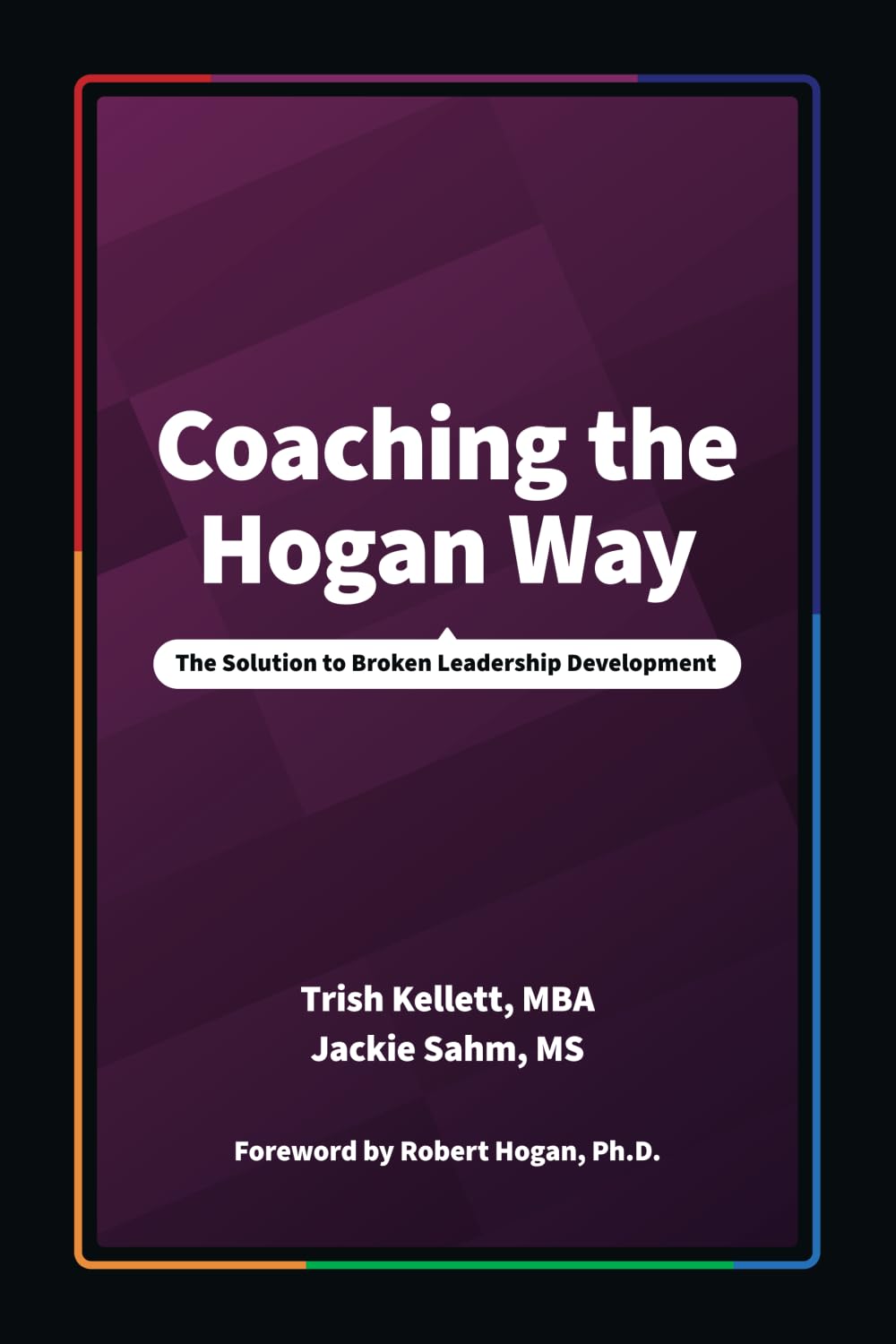 Coaching the Hogan Way: The Solution to Broken Leadership Development