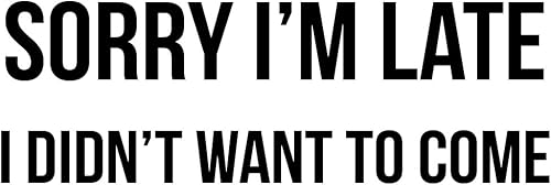 Funny Sorry I'm Late I Didn't Want to Come - CalcomanĂa de vinilo de 8 pulgadas para automĂłvil (8 pulgadas, blanco) Funny Sorry I'm Late I Didn't Want to Come - CalcomanĂa de vinilo de 8 pulgadas para automĂłvil (8 pulgadas, blanco)