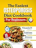The Easiest Osteoporosis Diet Cookbook for Beginners: Calcium-Rich Meals with Simple Nutrition Plans for Healthy Bones and Better Stability