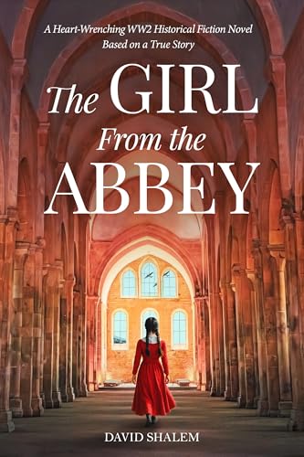 The Girl From the Abbey: A Heart-Wrenching WW2 Historical Fiction Novel Based on the True Story of a...