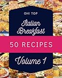 oh! top 50 italian breakfast recipes volume 1: home cooking made easy with italian breakfast cookbook!